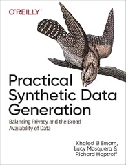 Practical Synthetic Data Generation Balancing Privacy and the Broad Availability of Data (Khaled El Emam, Lucy Mosquera, Richard Hoptroff)