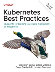 Kubernetes Best Practices Blueprints for Building Successful Applications on Kubernetes - Second Edition