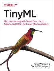 TinyML Machine Learning with TensorFlow Lite on Arduino and Ultra-Low-Power Microcontrollers (Pete Warden, Daniel Situnayake)