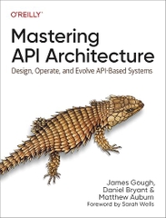 Mastering API Architecture – Sách ITBook kiến trúc API hệ thống | Sách công nghệ Design, Operate & Evolve API-Based Systems (2023) – James Gough