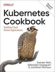 Kubernetes Cookbook Building Cloud Native Applications, 2nd Edition (Sameer Naik, Sébastien Goasguen etc.)