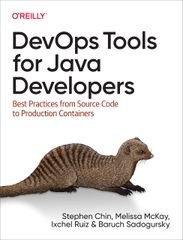 DevOps Tools for Java Developers Best Practices from Source Code to Production Containers (Stephen Chin, Baruch Sadogursky, Melissa McKay etc.)