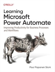 Learning Microsoft Power Automate Improving Productivity for Business Processes and Workflows (Paul Papanek Stork)