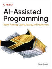 AI-Assisted Programming Better Planning, Coding, Testing, and Deployment (Tom Taulli)