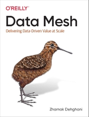 Data Mesh Delivering Data-Driven Value at Scale (Zhamak Dehghani)