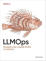 LLMOps: Managing Large Language Models in Production – Sách ITBook vận hành AI | Sách công nghệ AI Infrastructure (2025) – Abi Aryan