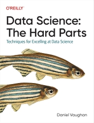 Data Science The Hard Parts Techniques for Excelling at Data Science (Daniel Vaughan)