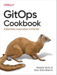 GitOps Cookbook Kubernetes Automation in Practice (Natale Vinto, Alex Soto Bueno)