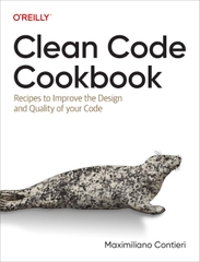 Clean Code Cookbook Recipes to Improve the Design and Quality of Your Code (Maximiliano Contieri)