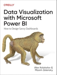 Data Visualization with Microsoft Power BI How to Design Savvy Dashboards (Alex Kolokolov, Maxim Zelensky)