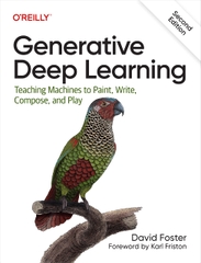 Generative Deep Learning Teaching Machines to Paint, Write, Compose, and Play, 2nd Edition (David Foster)