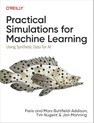 Practical Simulations for Machine Learning Using Synthetic Data for AI (Paris Buttfield-Addison, Mars Buttfield-Addison etc.)