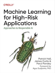 Machine Learning for High-Risk Applications Approaches to Responsible AI (Patrick Hall, James Curtis, Parul Pandey)