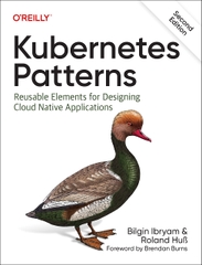 Kubernetes Patterns Reusable Elements for Designing Cloud Native Applications (2nd Ed) (Bilgin Ibryam, Roland Huß)