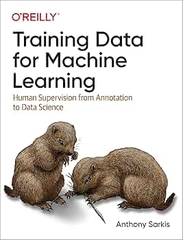 Training Data for Machine Learning Human Supervision from Annotation to Data Science (Anthony Sarkis)