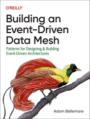 Building an Event-Driven Data Mesh Patterns for Designing  Building Event-Driven Architectures (Adam Bellemare)
