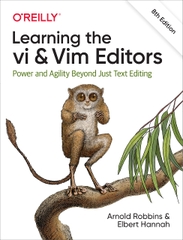Learning the vi and Vim Editors Power and Agility Beyond Just Text Editing (Arnold Robbins, Elbert Hannah)