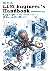 LLM Engineer's Handbook (Sổ Tay Kỹ Sư LLM) Bản Tiếng Việt 2026 – Sách Kỹ Thuật AI Thực Chiến