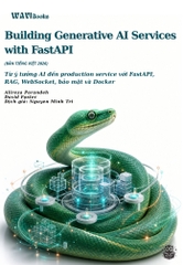 Building Generative AI Services with FastAPI: A Practical Approach to Developing Context-Rich Generative AI Applications (Ali Parandeh) - Bản Tiếng Việt - 2026