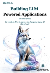 Building LLM Powered Applications (2024) – Sách Lập Trình AI và LLM | Bản Tiếng Việt 2026 Toàn Tập - Valentina Alto