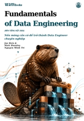 Fundamentals of Data Engineering (2022) – Sách Xây Dựng Hệ Thống Dữ Liệu Lớn | Bản Tiếng Việt 2026 - Joe Reis, Matt Housley