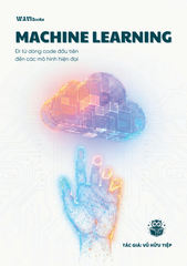 Machine Learning Cơ Bản Tiếng Việt – Sách nhập môn Trí tuệ nhân tạo (AI) từ dòng code đầu tiên – Vũ Hữu Tiệp