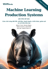 Machine Learning Production Systems – Kỹ Thuật Mô Hình Và Pipeline Học Máy Production – Bản Tiếng Việt Expert Version 2026