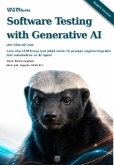 Software Testing with Generative AI – Làm Chủ LLM Trong Kiểm Thử Phần Mềm: Từ Prompt Engineering Đến Test Automation Và AI Agent – Bản Tiếng Việt Expert Version 2026
