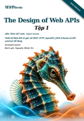 The Design of Web APIs – 2nd Edition – Thiết Kế API Dễ Dùng, Bảo Mật Và Dễ Mở Rộng – Bản Tiếng Việt Expert Version 2026 – Tập 1 + 2
