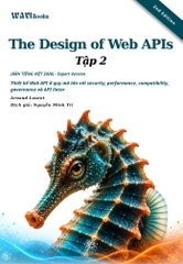 The Design of Web APIs – 2nd Edition – Thiết Kế API Dễ Dùng, Bảo Mật Và Dễ Mở Rộng – Bản Tiếng Việt Expert Version 2026 – Tập 1 + 2