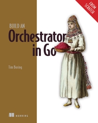 Build an Orchestrator in Go (From Scratch) – Sách ITBook Tự Thiết Kế Hệ Thống Điều Phối Container | Tim Boring (2024)