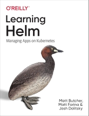 Learning Helm – Quản lý & Triển khai Ứng dụng trên Kubernetes bằng Helm Charts | DevOps & Cloud – Matt Butcher (2021)