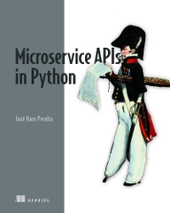 Microservice APIs Using Python – Xây dựng API bằng Flask, FastAPI, OpenAPI & Microservices | Fullstack Development – Jose Haro Peralta (2023)