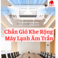 Tấm Chắn Gió Điều Hoà Âm Trần Cassette Loại Khe Rộng Mẫu Mới 2026