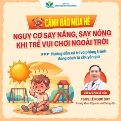 NẮNG NÓNG GAY GẮT: TRẺ EM ĐỐI MẶT NGUY CƠ SAY NẮNG, SAY NÓNG CAO TRONG DỊP HÈ