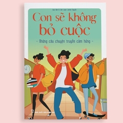 Sách Những Câu Chuyện Truyền Cảm Hứng: Con Sẽ Không Bỏ Cuộc - Tuấn Việt