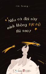 Nếu cả đời này mình không rực rỡ thì sao?