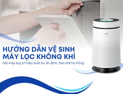 Hướng dẫn vệ sinh máy lọc không khí đúng cách, hiệu quả & đơn giản
