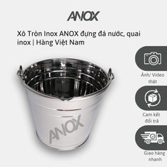 Xô Tròn Inox 430 ANOX đựng đá nước, quai inox |Hàng Việt Nam - Thương hiệu ANOX