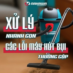 4 cách khắc phục lỗi máy hút bụi công nghiệp hiệu quả tại nhà