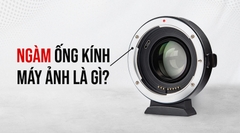 Ngàm máy ảnh là gì? Các loại ngàm máy ảnh trên thị trường