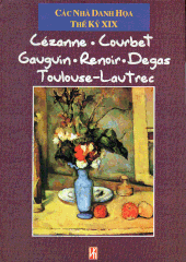 Các nhà danh họa thế kỉ XIX: Cézanne, Courbet, Gauguin, Renoir, Degas, Toulouse - Lautrec