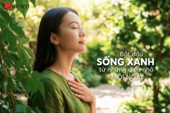 Bắt đầu sống xanh từ những thói quen nhỏ mỗi ngày: Hành trình bền vững cho căn bếp và gia đình hiện đại