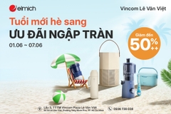 [ELMICH VINCOM LÊ VĂN VIỆT] TUỔI MỚI HÈ SANG - ƯU ĐÃI NGẬP TRÀN 🎊