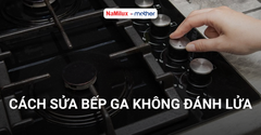 Hướng dẫn tự sửa bếp ga không đánh lửa tại nhà