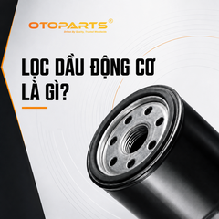 Lọc Dầu Động Cơ Ô Tô Là Gì Và Có Tác Dụng Gì?