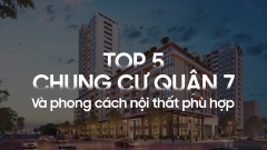 Top 05 chung cư cao cấp Quận 7 và Gợi ý phong cách nội thất phù hợp