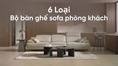 6 Loại bộ bàn ghế sofa phòng khách phổ biến nhất hiện nay