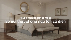 Những món đồ cần có trong bộ nội thất phòng ngủ tân cổ điển