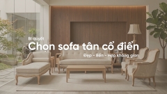 Bí quyết chọn sofa tân cổ điển đẹp, bền và hợp không gian